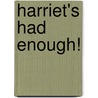 Harriet's Had Enough! by Elissa Haden Guest