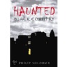 Haunted Black Country door Philip Solomon