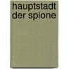 Hauptstadt der Spione door Bernd von Kostka