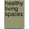 Healthy Living Spaces door Daniel P. Stih