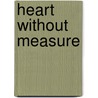 Heart Without Measure door Ravi Ravindra