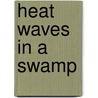 Heat Waves In A Swamp by Tullis Johnson