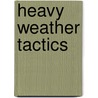 Heavy Weather Tactics door Earl R. Hinz