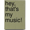 Hey, That's My Music! door Brooke Wentz