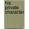 His Private Character door Albert Ross