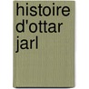 Histoire D'Ottar Jarl door Arthur Gobineau