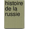 Histoire de La Russie by Alphonse De Lamartine