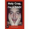 Holy Crap, I'm A Dad! door Fredrick Smysniuk