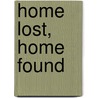 Home Lost, Home Found door Edith Schwamenau Kling