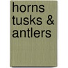 Horns Tusks & Antlers by Steve Pollock