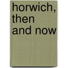 Horwich, Then And Now by Smith Jack