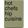 Hot Chefs Hip Cuisine door Sandi Butchkiss