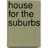 House for the Suburbs