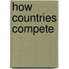 How Countries Compete by Richard H.K. Vietor