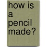 How Is a Pencil Made? by Angela Rovston