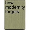 How Modernity Forgets door Paul Connerton