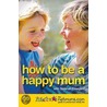 How To Be A Happy Mum door Netmums