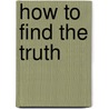 How To Find The Truth by Joseph Brink