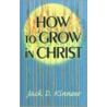 How To Grow In Christ door Jack Kinneer