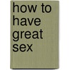 How To Have Great Sex by Jo Hemmings