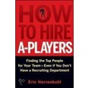 How To Hire A-Players door Eric Herrenkohl