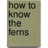 How To Know The Ferns