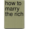 How To Marry The Rich door Sayles Ginie Sayles
