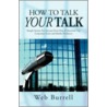 How To Talk Your Talk by Web Burrell