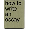 How To Write An Essay by Unknown