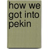 How We Got Into Pekin by Robert James Leslie M'Ghee