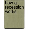 How a Recession Works door Jeanne Nagle