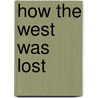 How the West Was Lost by Stephen Aron