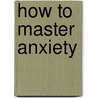 How to Master Anxiety by Joe Griffin