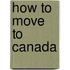 How to Move to Canada