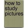 How to Study Pictures door Onbekend