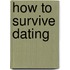 How to Survive Dating