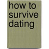 How to Survive Dating by Mark W. Bernstein