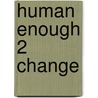 Human Enough 2 Change door Carol Y. McGhee