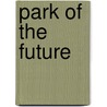 Park of the Future door Harry Heyink