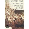 Hunters and Gatherers door Francine Prose