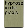 Hypnose in der Praxis door Gerhard Schütz