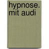 Hypnose. Mit Audi door Hans-Christian Kossak