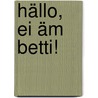 Hällo, ei äm Betti! door Regina M. Ehlbeck