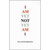 I Am Yet Not Yet Am I door Neal David Sorensen