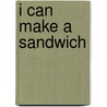 I Can Make a Sandwich door Susan Ashley