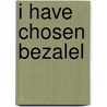 I Have Chosen Bezalel door David McCarthy