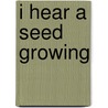 I Hear A Seed Growing door Edwina Gateley