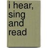I Hear, Sing and Read door Joann Cleland