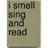 I Smell Sing and Read