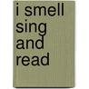 I Smell Sing and Read by Joann Cleland